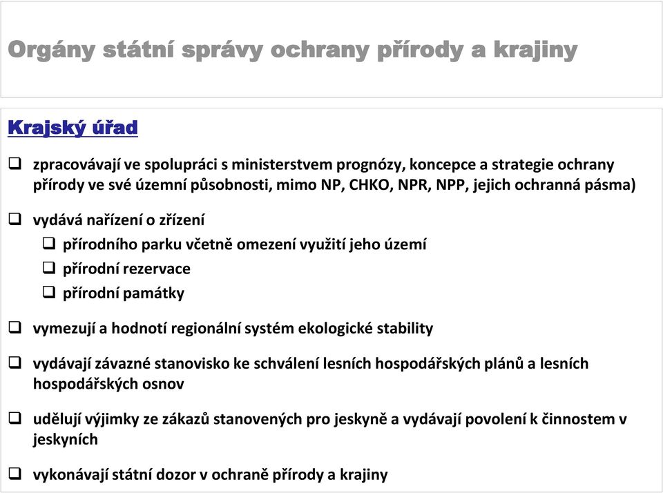 vymezují a hodnotí regionální systém ekologické stability vydávají závazné stanovisko ke schválení lesních hospodářských plánů a lesních