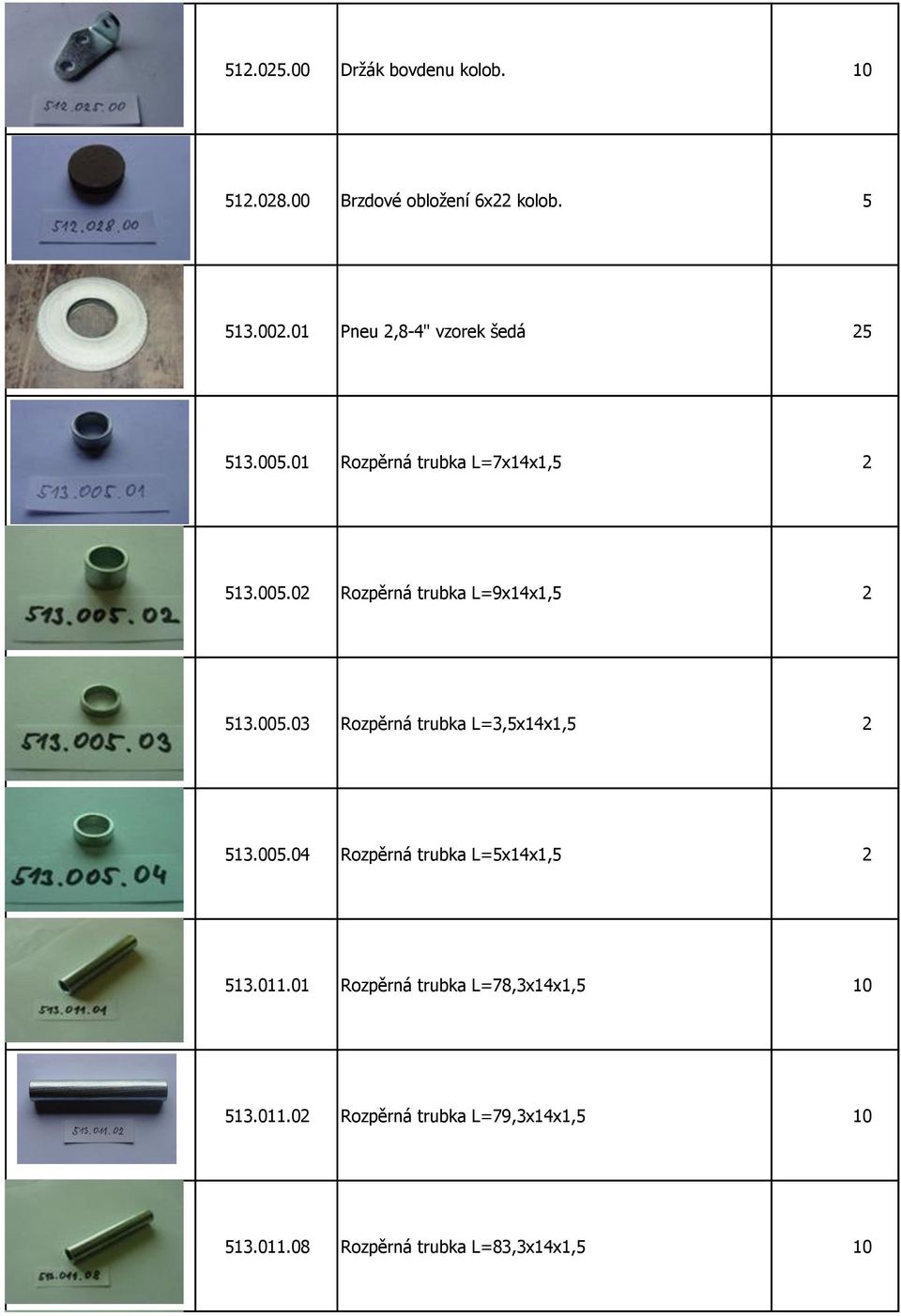 005.03 Rozpěrná trubka L=3,5x14x1,5 2 513.005.04 Rozpěrná trubka L=5x14x1,5 2 513.011.