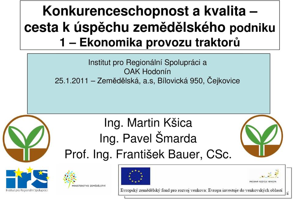 Institutu pro regionální spolupráci 25.1.2011 Zemědělská, a.s, Bílovická 950, Čejkovice 10.12.