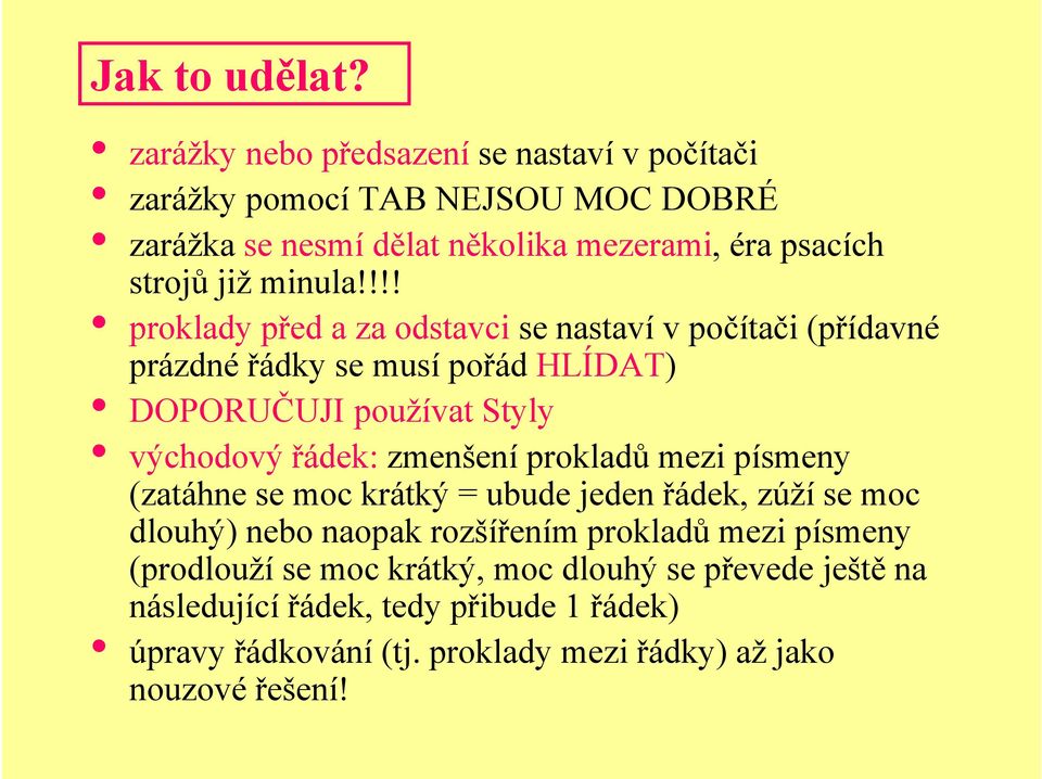 !!! proklady před a za odstavci se nastaví v počítači (přídavné prázdné řádky se musí pořád HLÍDAT) DOPORUČUJI používat Styly východový řádek: zmenšení