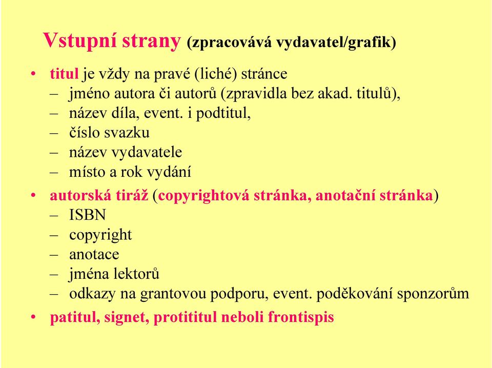 i podtitul, číslo svazku název vydavatele místo a rok vydání autorská tiráž (copyrightová stránka,