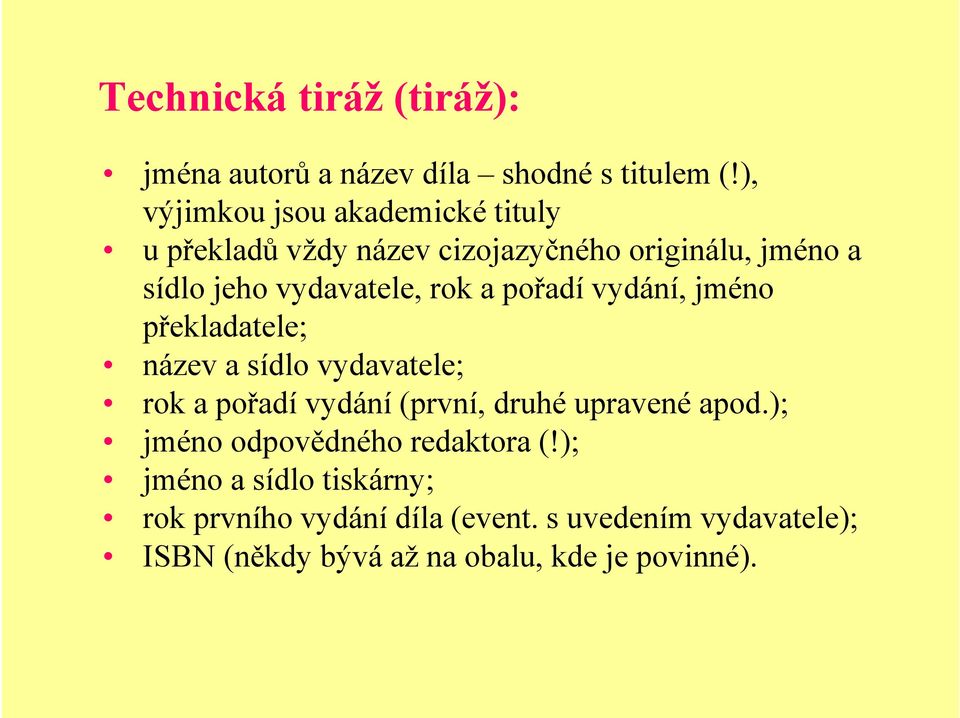 rok a pořadí vydání, jméno překladatele; název a sídlo vydavatele; rok a pořadí vydání (první, druhé upravené apod.