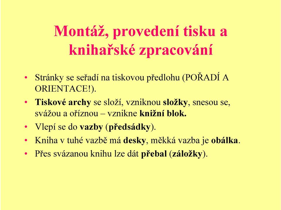 Tiskové archy se složí, vzniknou složky, snesou se, svážou a oříznou vznikne