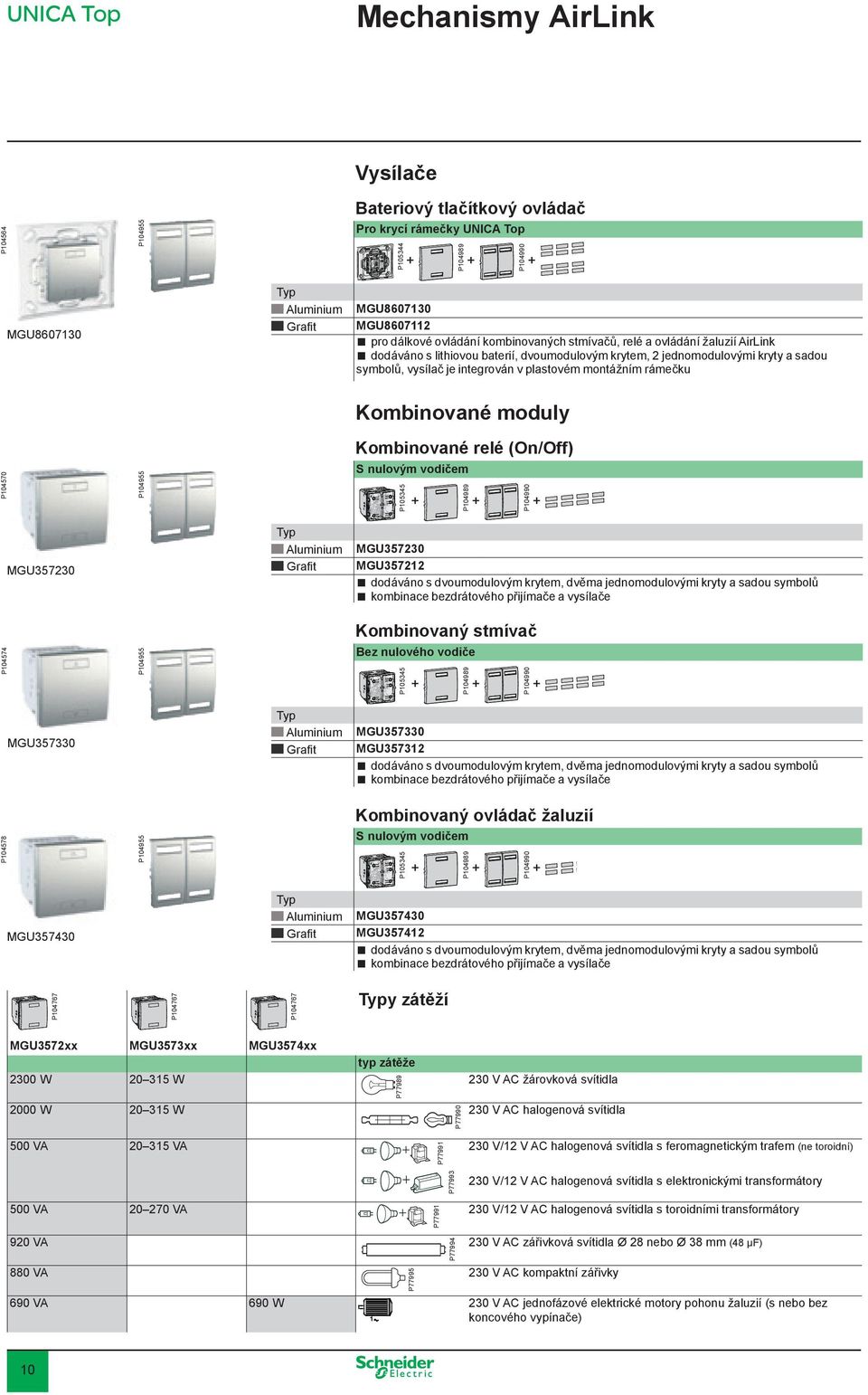 montážním rámečku Kombinované moduly Kombinované relé (On/Off) luminium Grafit MGU357230 P104990 P104989 P105345 P104570 P104955 S nulovým vodičem MGU357230 MGU357212 dodáváno s dvoumodulovým krytem,