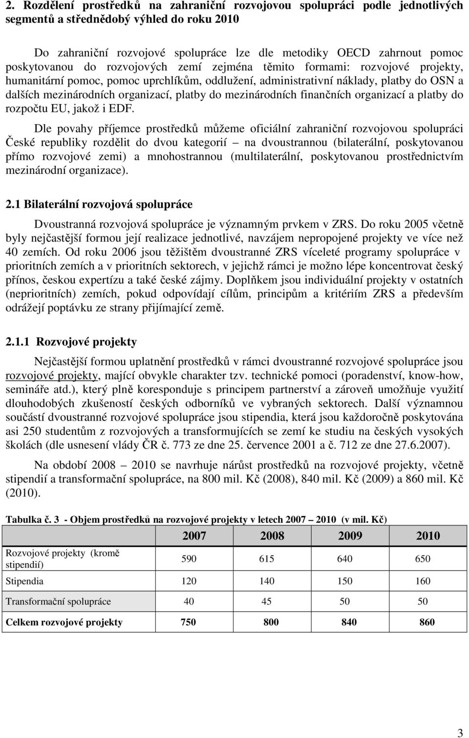 platby do mezinárodních finančních organizací a platby do rozpočtu EU, jakož i EDF.