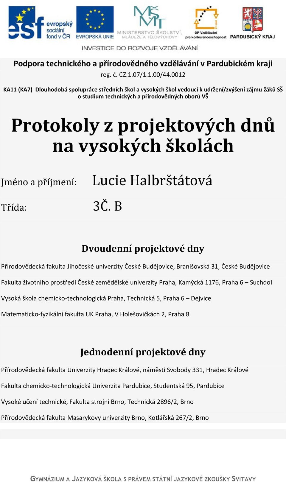 školách Jméno a příjmení: Třída: Lucie Halbrštátová 3Č.