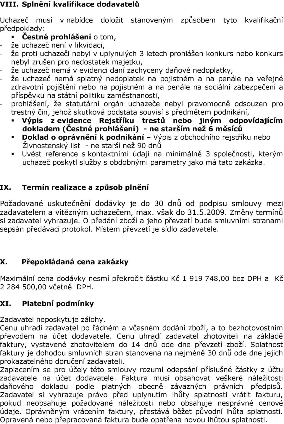 pojistném a na penále na veřejné zdravotní pojištění nebo na pojistném a na penále na sociální zabezpečení a příspěvku na státní politiku zaměstnanosti, - prohlášení, že statutární orgán uchazeče