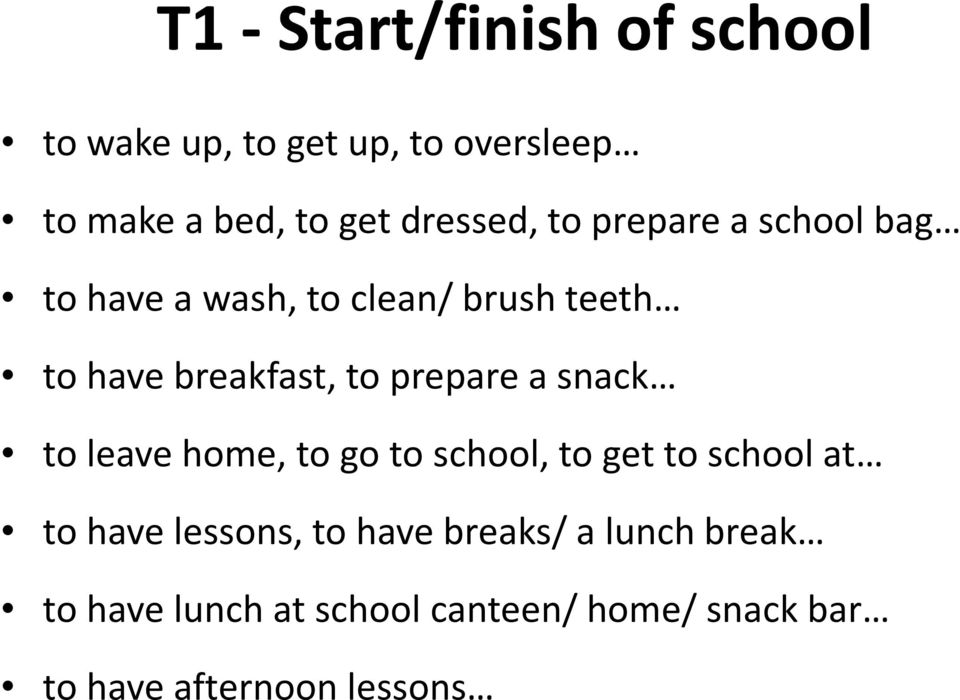 to prepare a snack to leave home, to go to school, to get to school at to have lessons, to