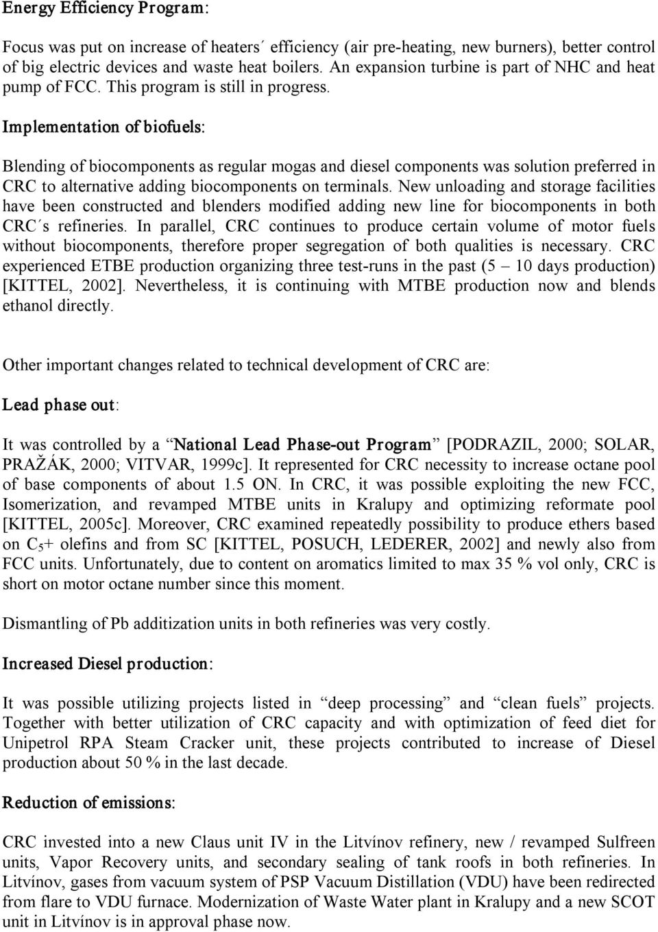 Implementation of biofuels: Blending of biocomponents as regular mogas and diesel components was solution preferred in CRC to alternative adding biocomponents on terminals.
