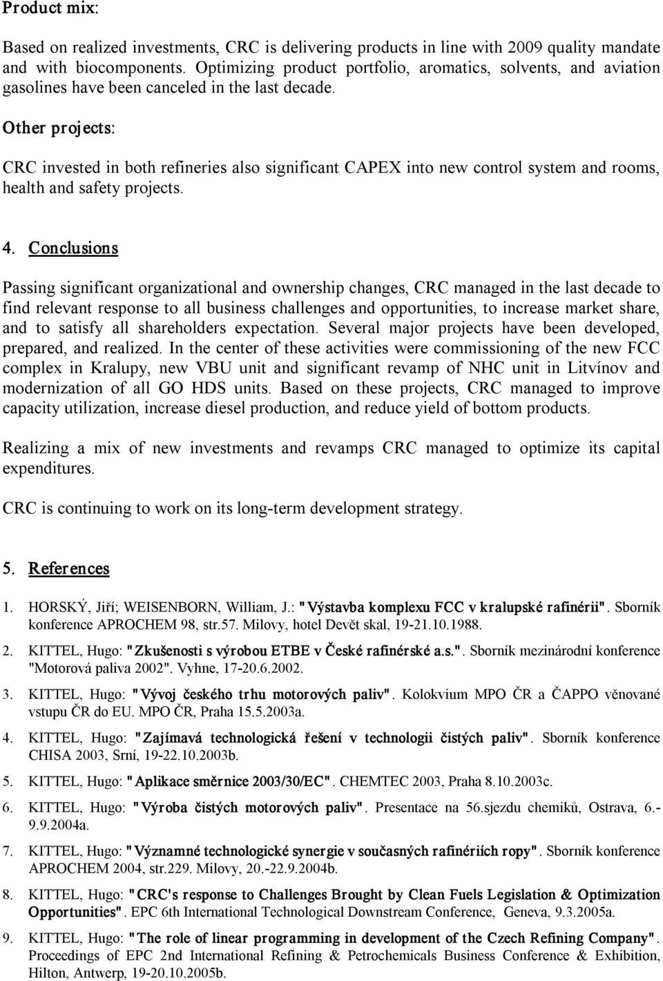 Other projects: CRC invested in both refineries also significant CAPEX into new control system and rooms, health and safety projects. 4.