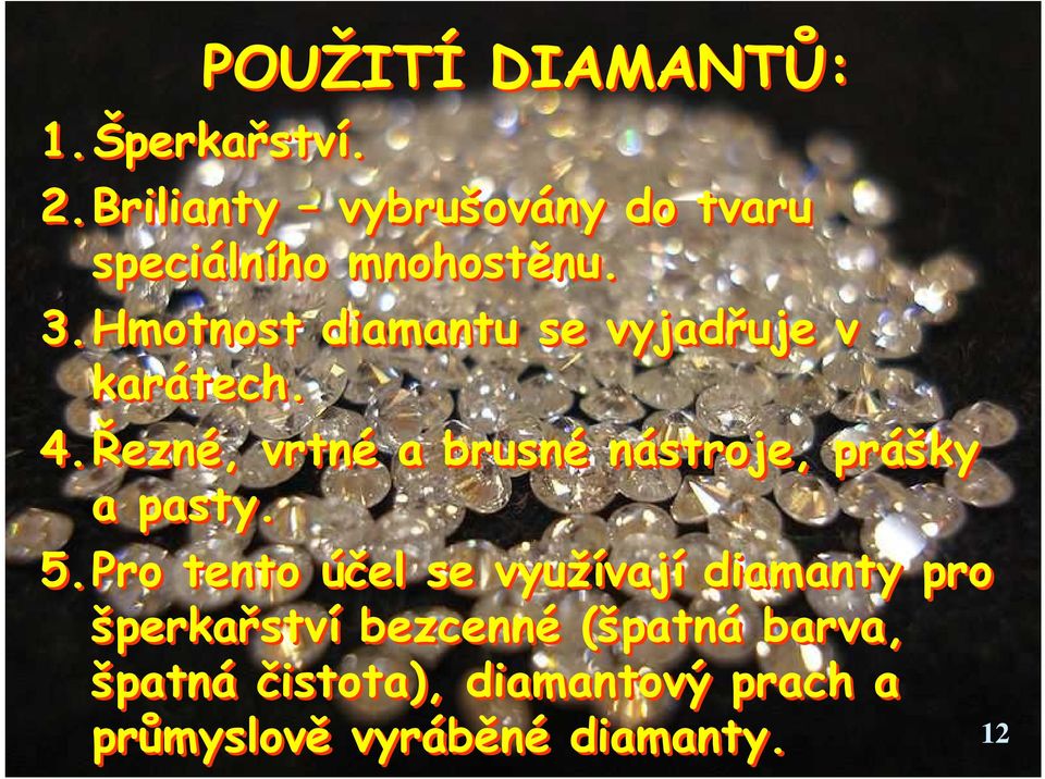 Hmotnost diamantu se vyjadřuje v karátech. 4.