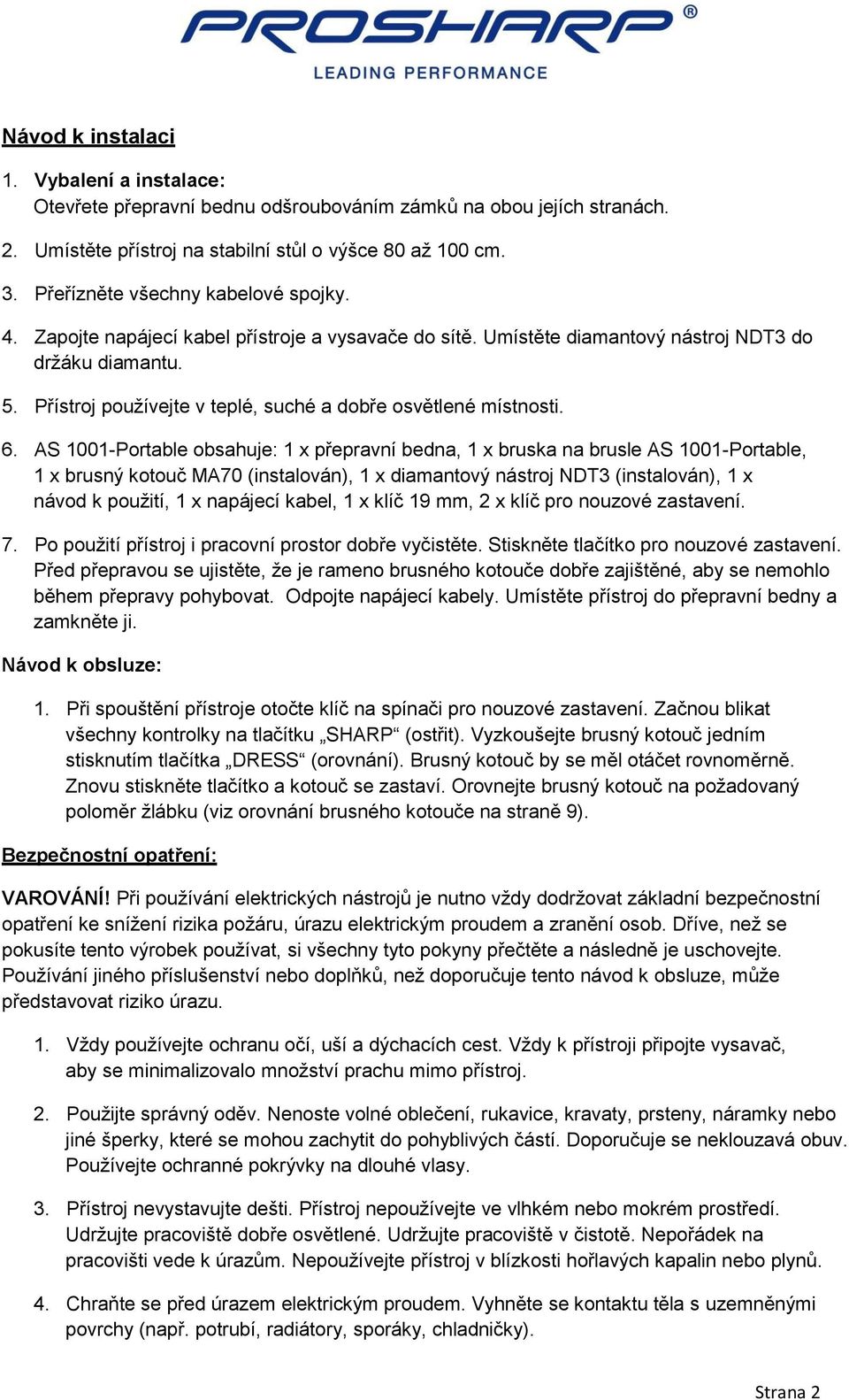 Přístroj používejte v teplé, suché a dobře osvětlené místnosti. 6.