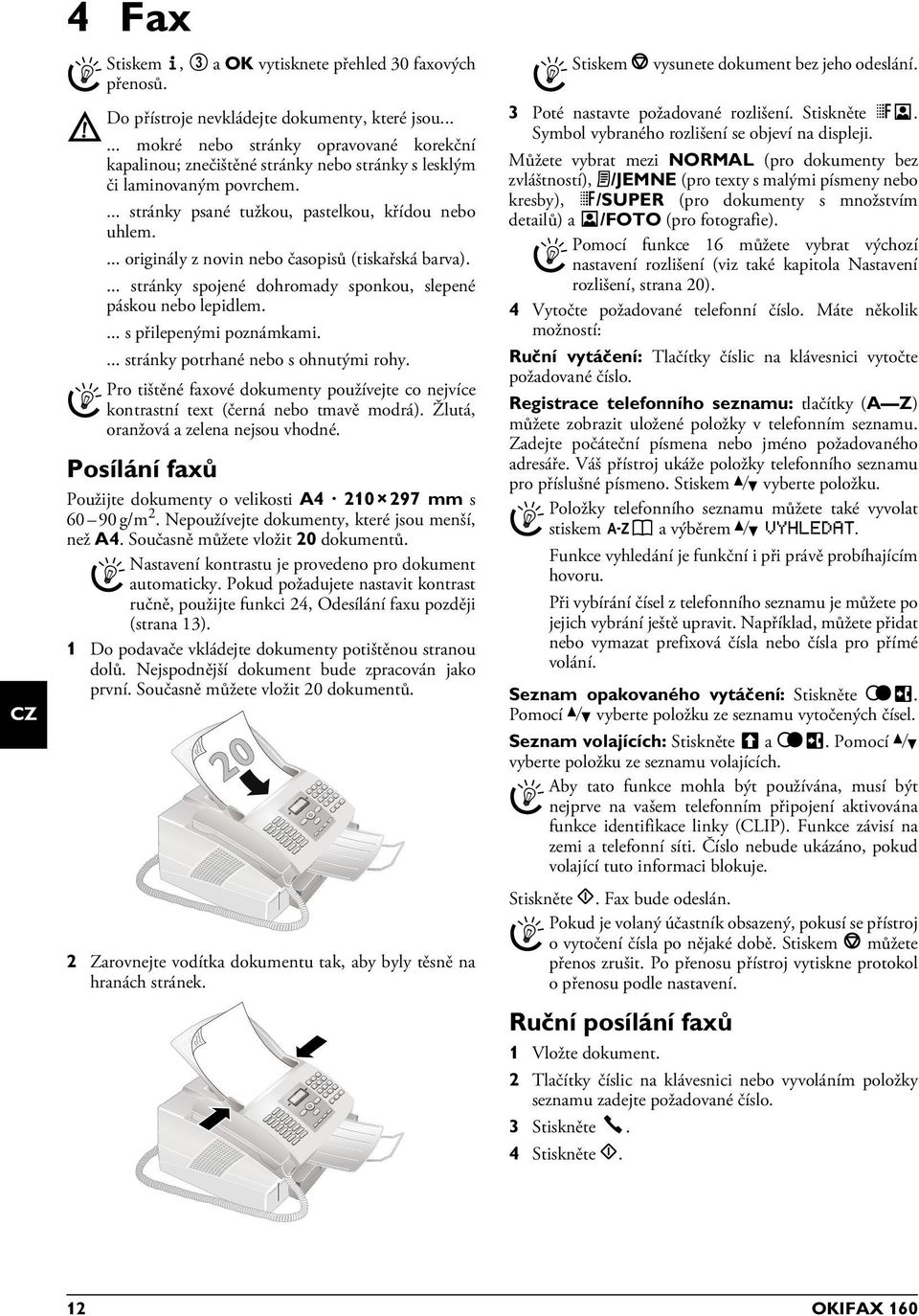 ... originály z novin nebo časopisů (tiskařská barva).... stránky spojené dohromady sponkou, slepené páskou nebo lepidlem.... s přilepenými poznámkami.... stránky potrhané nebo s ohnutými rohy.