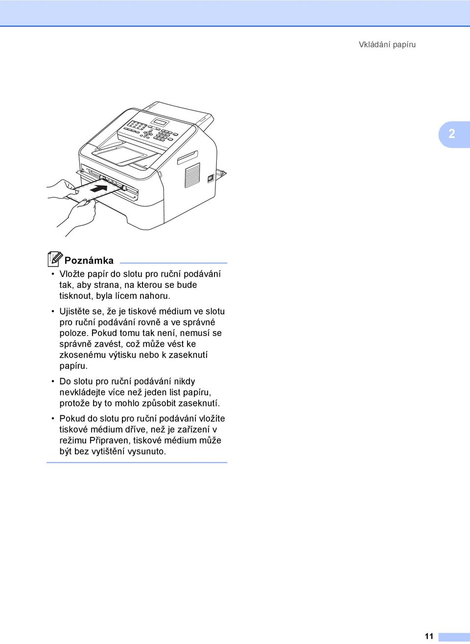 Pokud tomu tak není, nemusí se správně zavést, což může vést ke zkosenému výtisku nebo k zaseknutí papíru.