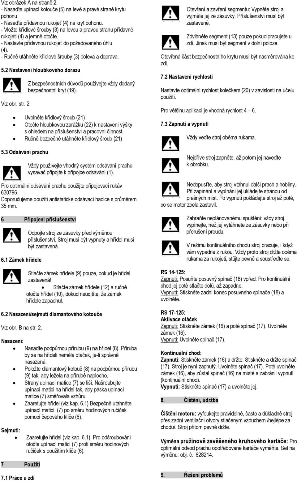 - Ručně utáhněte křídlové šrouby (3) doleva a doprava. 5.2 Nastavení hloubkového dorazu Viz obr. str. 2 Z bezpečnostních důvodů používejte vždy dodaný bezpečnostní kryt (19).