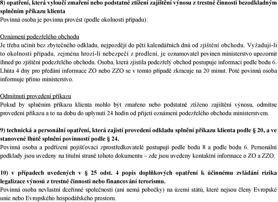 Vyžadují-li to okolnosti případu, zejména hrozí-li nebezpečí z prodlení, je oznamovatel povinen ministerstvo upozornit ihned po zjištění podezřelého obchodu.