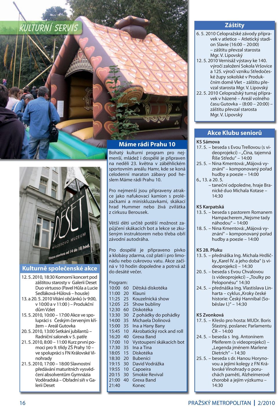 2010 Celopražský turnaj přípravek v házené Areál volného času Gutovka (8:00 20:00) záštitu převzal starosta Mgr. V. Lipovský Kulturně společenské akce 12. 5.
