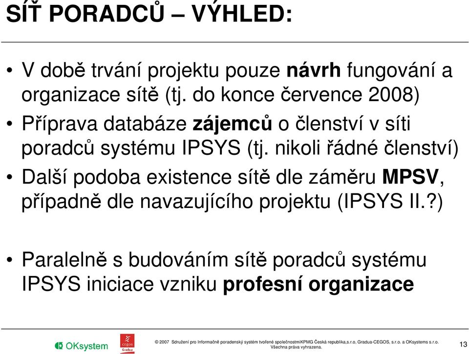 nikoli řádné členství) Další podoba existence sítě dle záměru MPSV, případně dle navazujícího