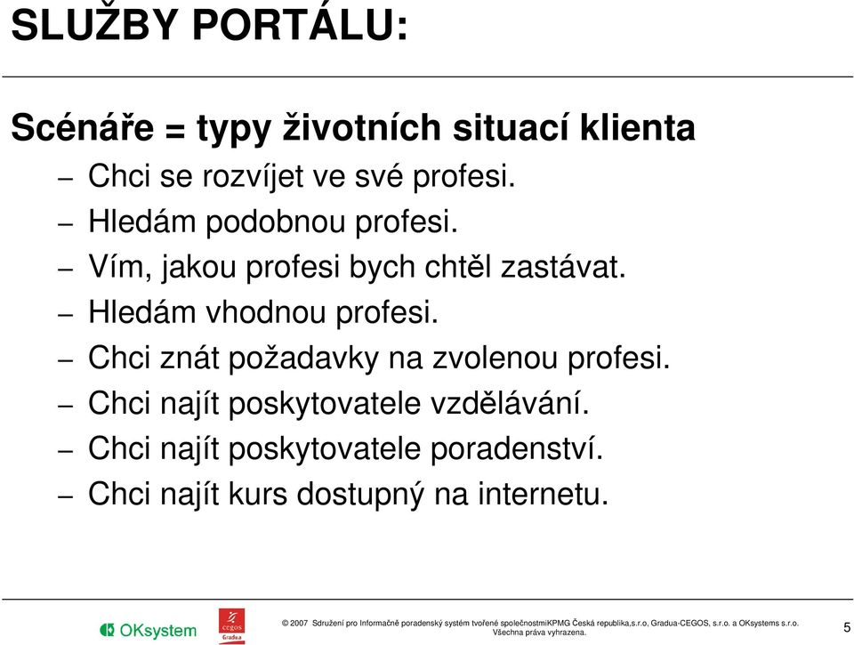 Hledám vhodnou profesi. Chci znát požadavky na zvolenou profesi.