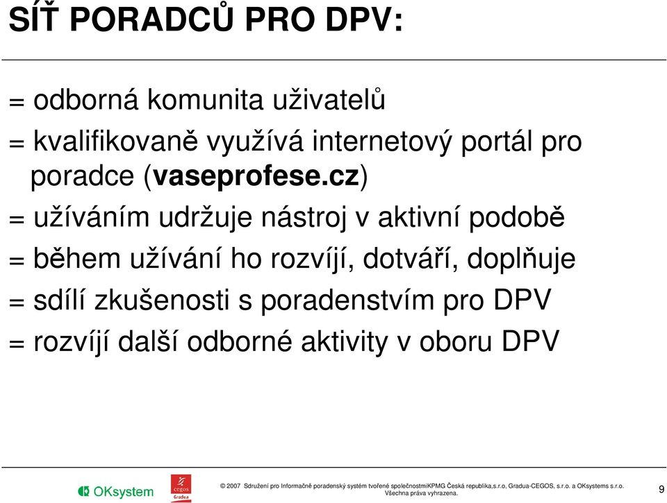 cz) = užíváním udržuje nástroj v aktivní podobě = během užívání ho