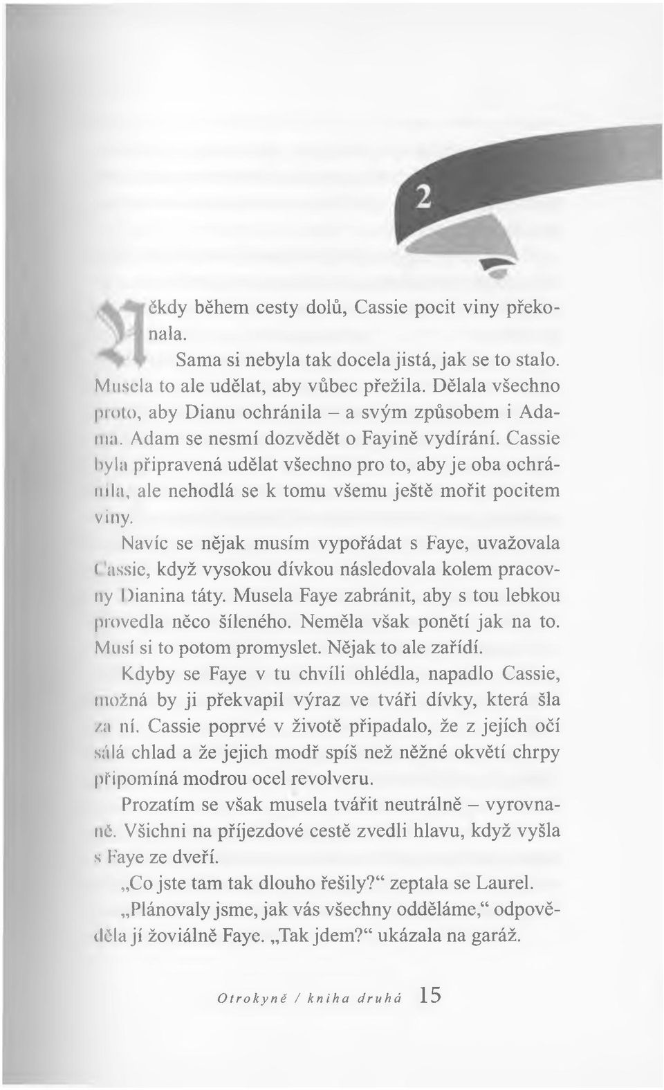 Cassie byla připravená udělat všechno pro to, aby je oba ochránila, ale nehodlá se k tomu všemu ještě mořit pocitem viny.