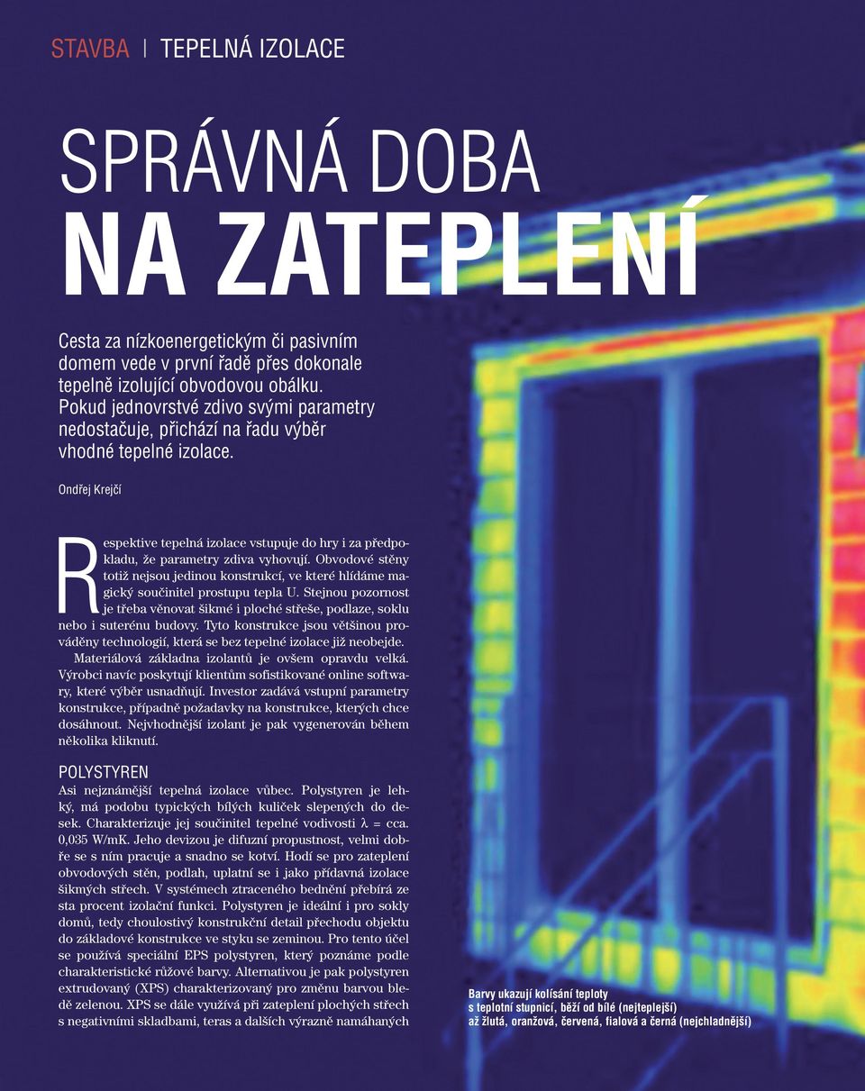 Ondřej Krejčí Respektive tepelná izolace vstupuje do hry i za předpokladu, že parametry zdiva vyhovují.