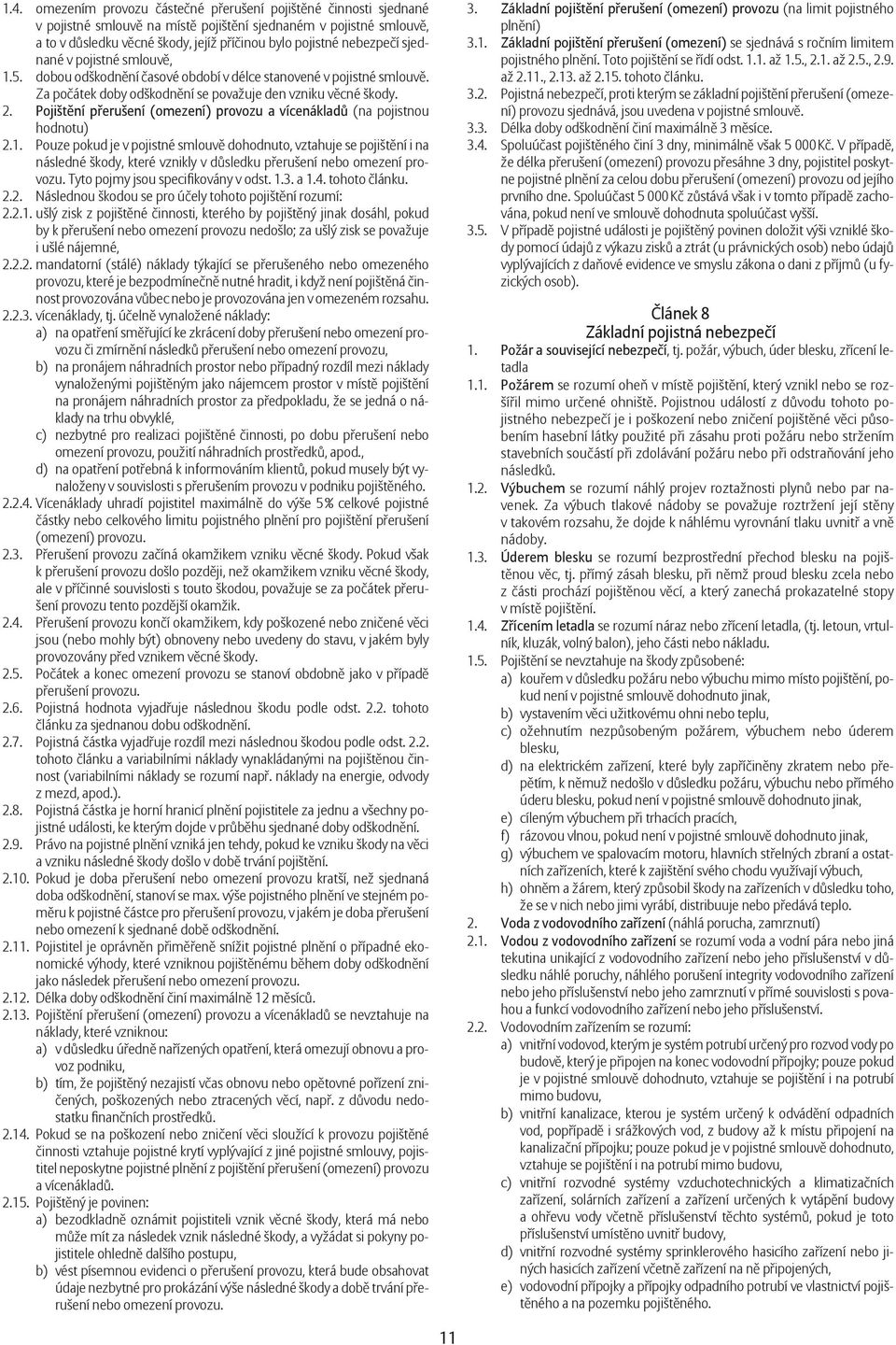 Pojišt ní p erušení (omezení) provozu a vícenáklad (na pojistnou hodnotu) 2.1.