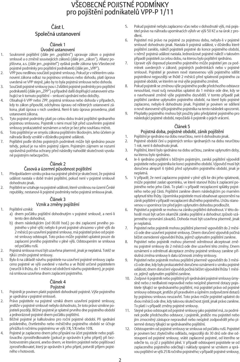 2. VPP jsou nedílnou sou ástí pojistné smlouvy.