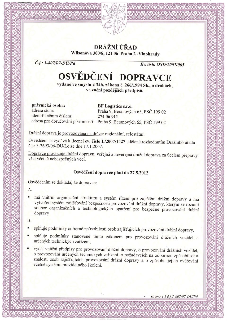 oba: BF Logistics s.r.o. Praha 9, Beranovch 65, PSČ 199 02 identifikačnm čslem: 274 06 gtt adresa pro doručován psemnosti: Praha 9, Beranovch 65, PSČ 199 02 adresa sdla: Dr ážndopt av a i e pr ov o