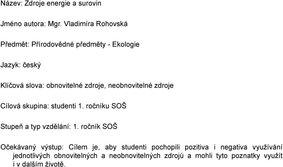 neobnovitelné zdroje Cílová skupina: studenti 1. ročníku SOŠ Stupeň a typ vzdělání: 1.