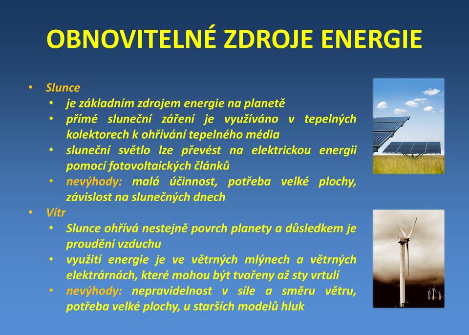 závislost na slunečných dnech Vítr Slunce ohřívá nestejně povrch planety a důsledkem je proudění vzduchu využití energie je ve větrných mlýnech a