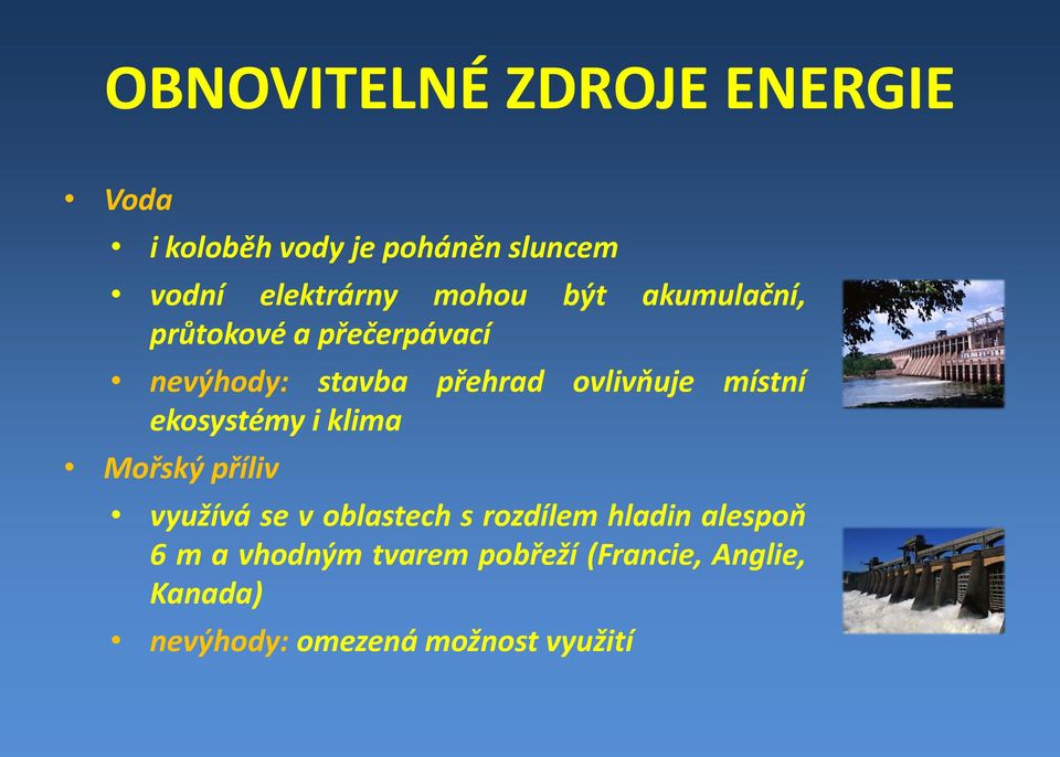 místní ekosystémy i klima Mořský příliv využívá se v oblastech s rozdílem hladin