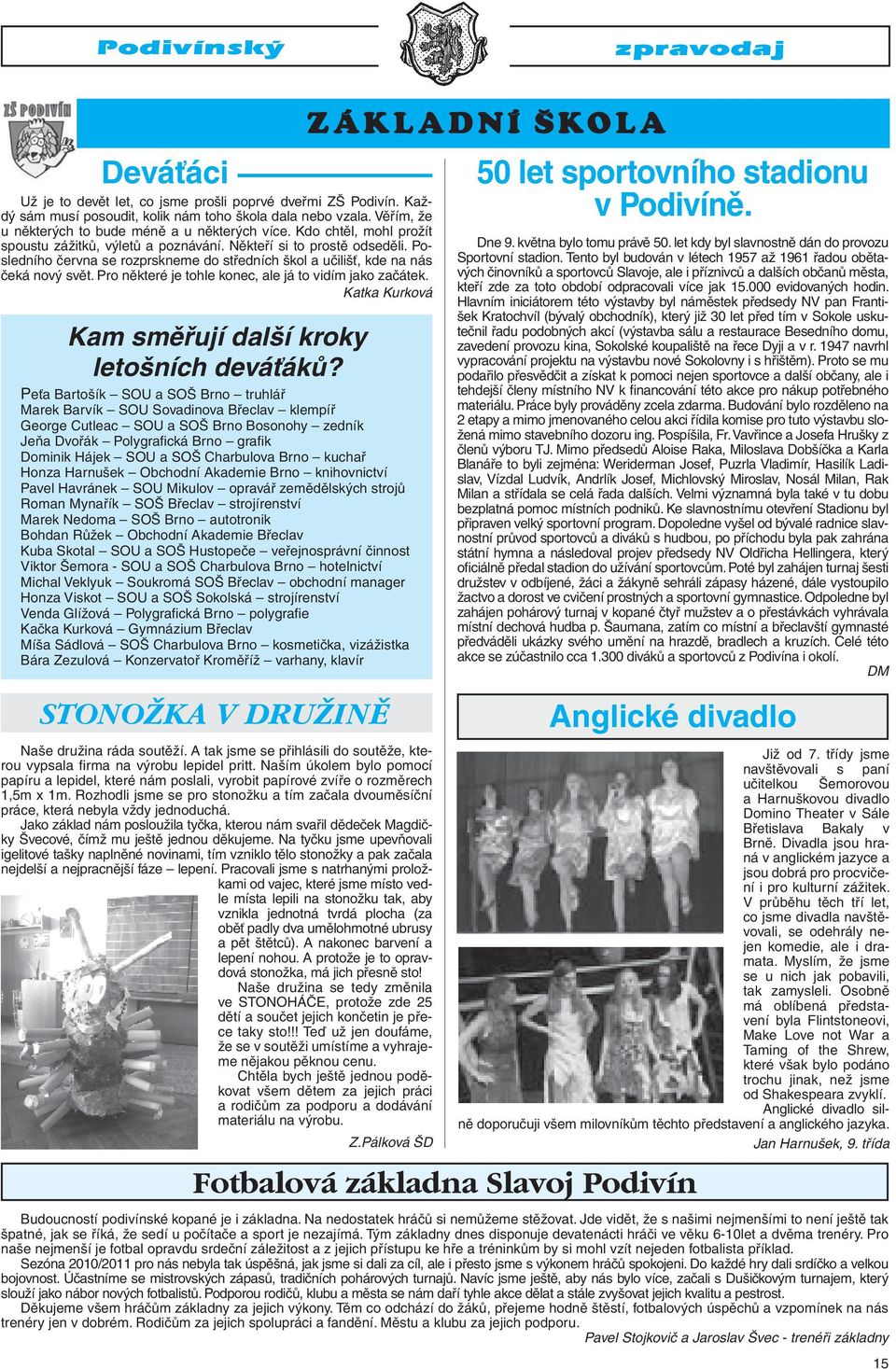 Pro některé je tohle konec, ale já to vidím jako začátek. Katka Kurková Kam směřují další kroky letošních deváťáků?