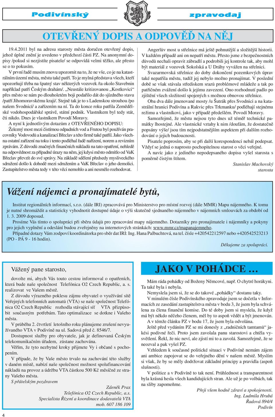 V první řadě musím znovu upozornit na to, že ne vše, co je na katastrálním území města, městu také patří.