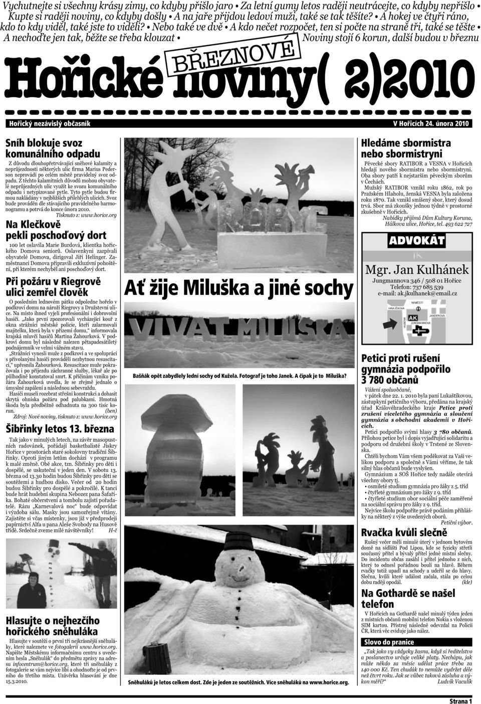března Hlasujte o nejhezčího hořického sněhuláka Hledáme sbormistra nebo sbormistryni ADVOKÁT Ať žije Miluška a jiné sochy Bašňák opět zabydlely lední sochy od Kužela.
