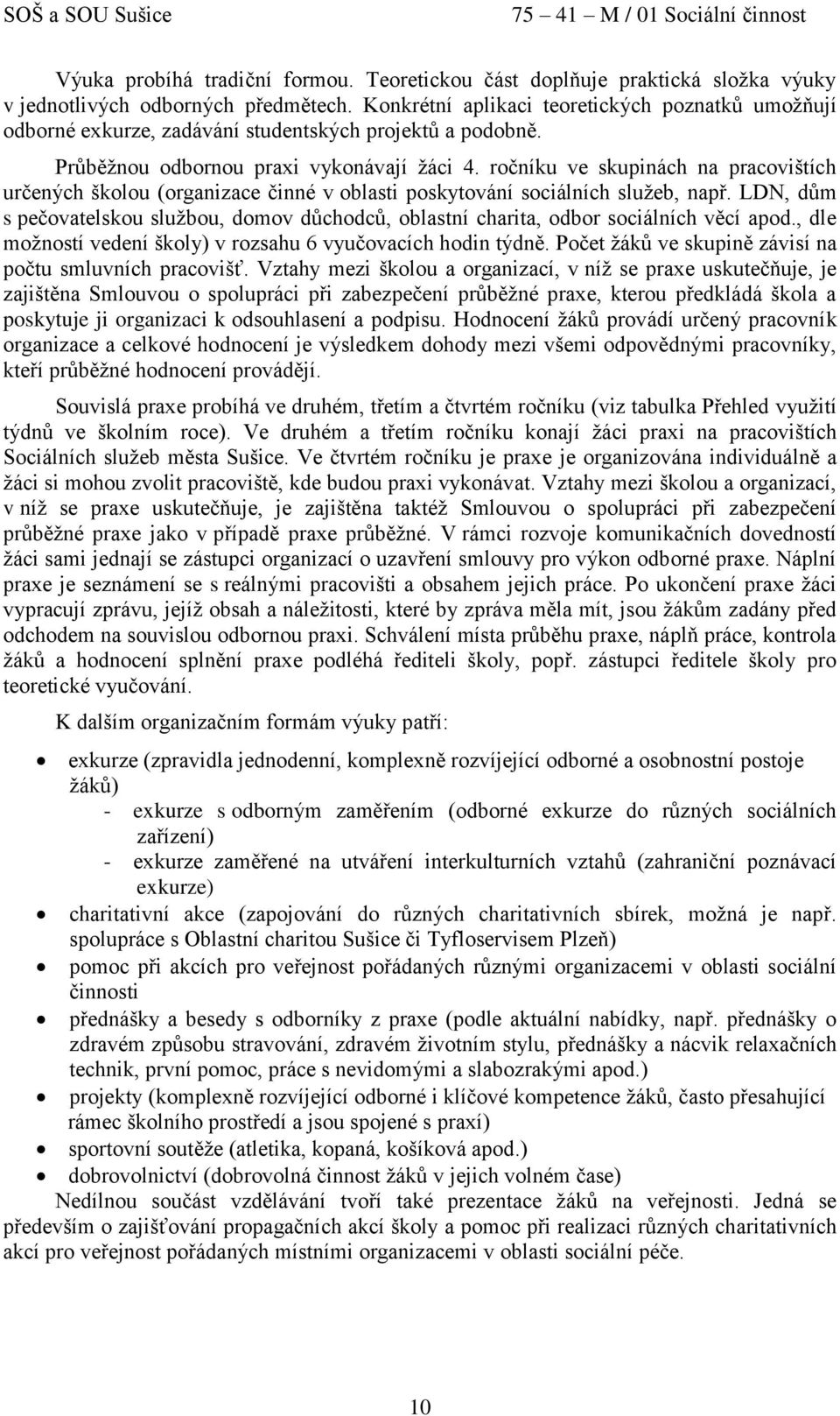 ročníku ve skupinách na pracovištích určených školou (organizace činné v oblasti poskytování sociálních služeb, např.