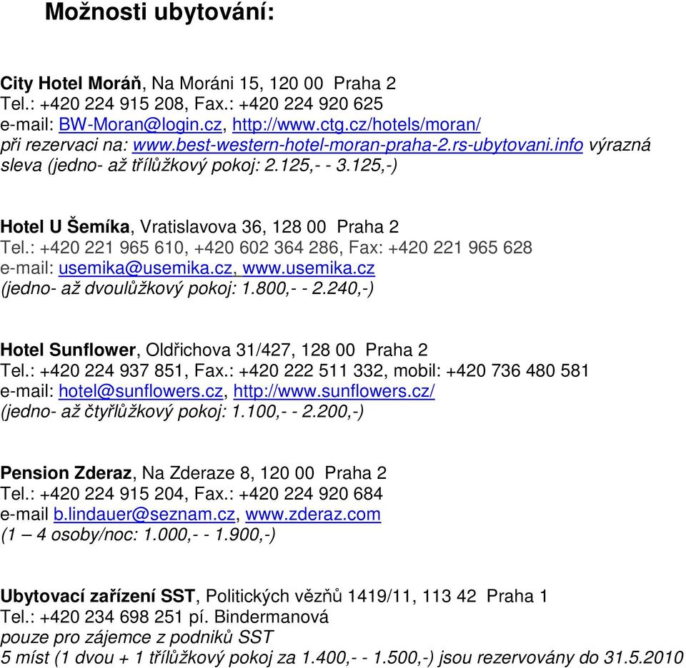 : +420 221 965 610, +420 602 364 286, Fax: +420 221 965 628 e-mail: usemika@usemika.cz, www.usemika.cz (jedno- až dvoulůžkový pokoj: 1.800,- - 2.