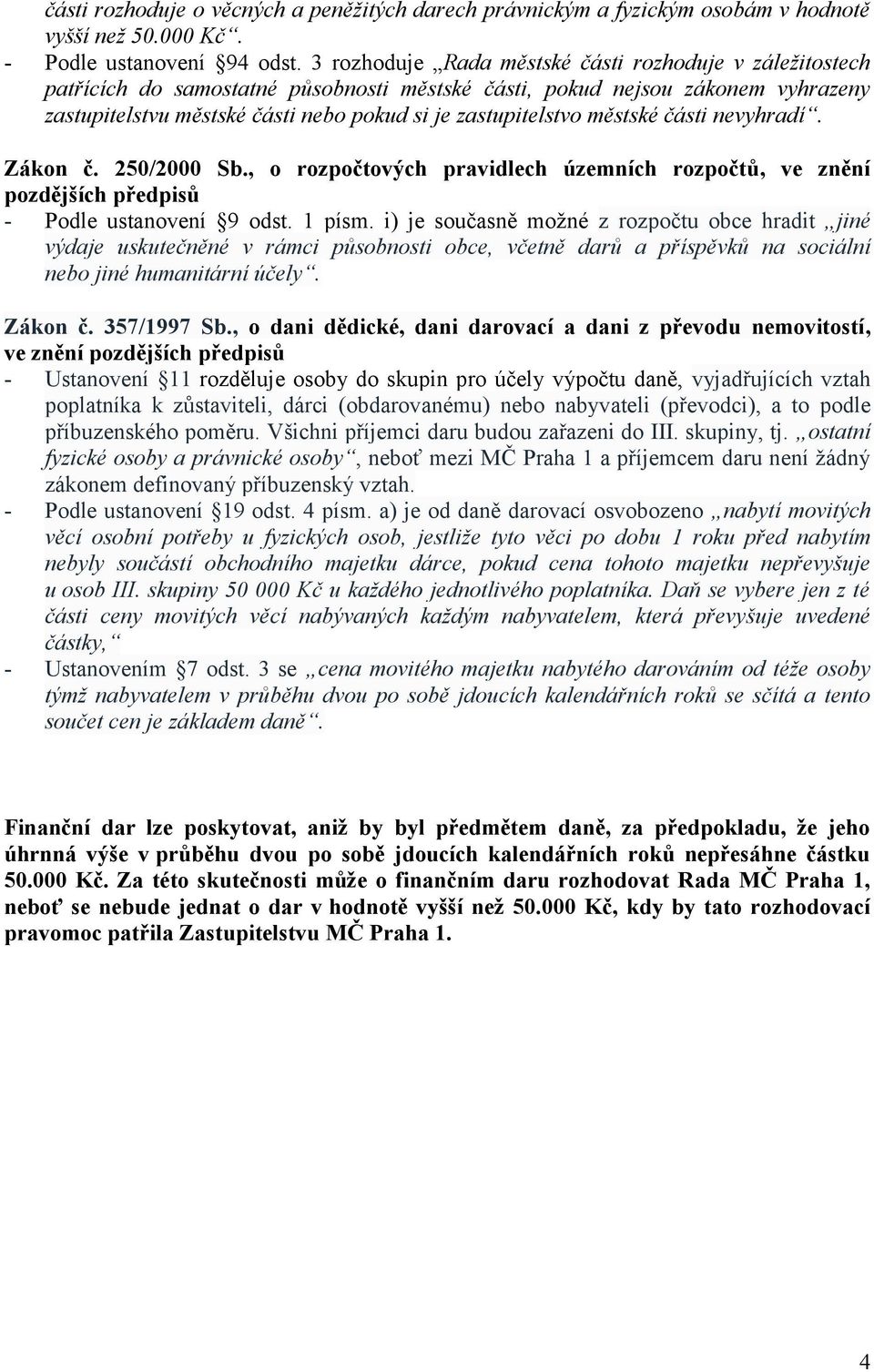 městské části nevyhradí. Zákon č. 250/2000 Sb., o rozpočtových pravidlech územních rozpočtů, ve znění pozdějších předpisů - Podle ustanovení 9 odst. 1 písm.