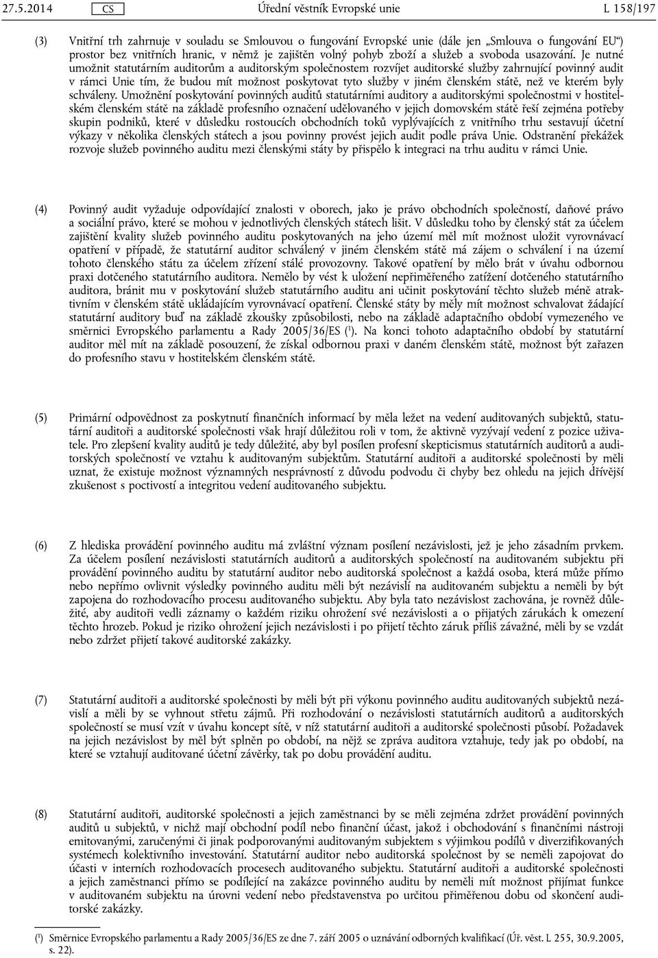 Je nutné umožnit statutárním auditorům a auditorským společnostem rozvíjet auditorské služby zahrnující povinný audit v rámci Unie tím, že budou mít možnost poskytovat tyto služby v jiném členském