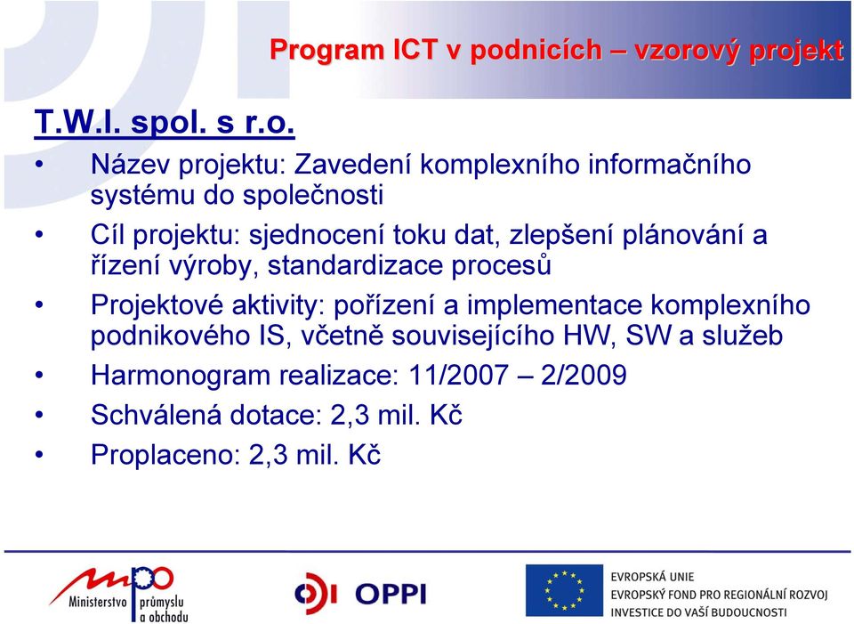 standardizace procesů Projektové aktivity: pořízení a implementace komplexního podnikového IS, včetně