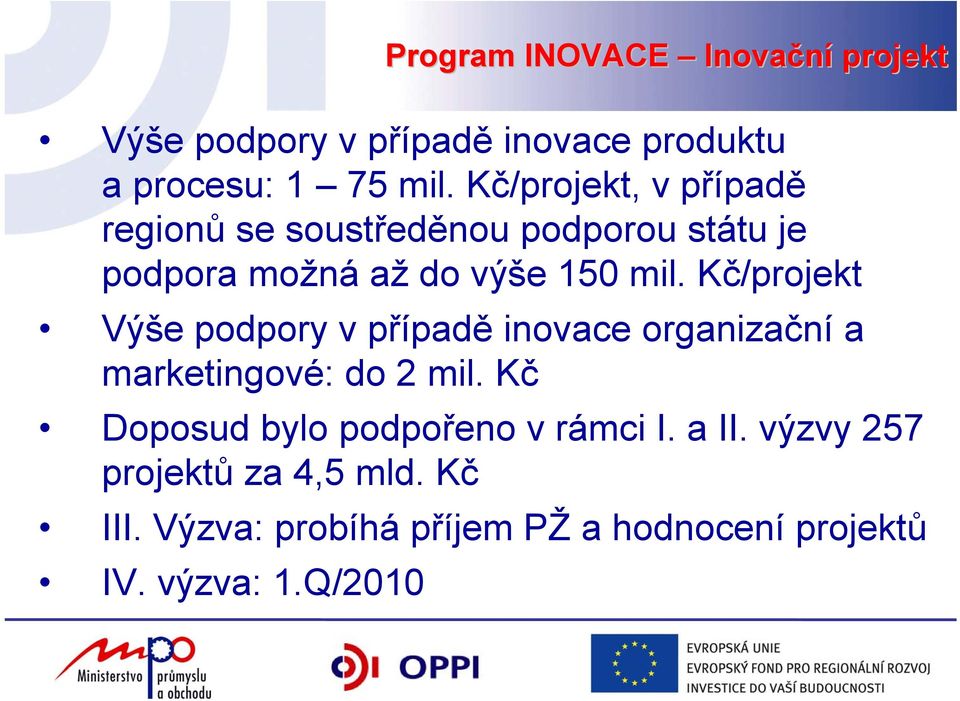 Kč/projekt Výše podpory v případě inovace organizační a marketingové: do 2 mil.