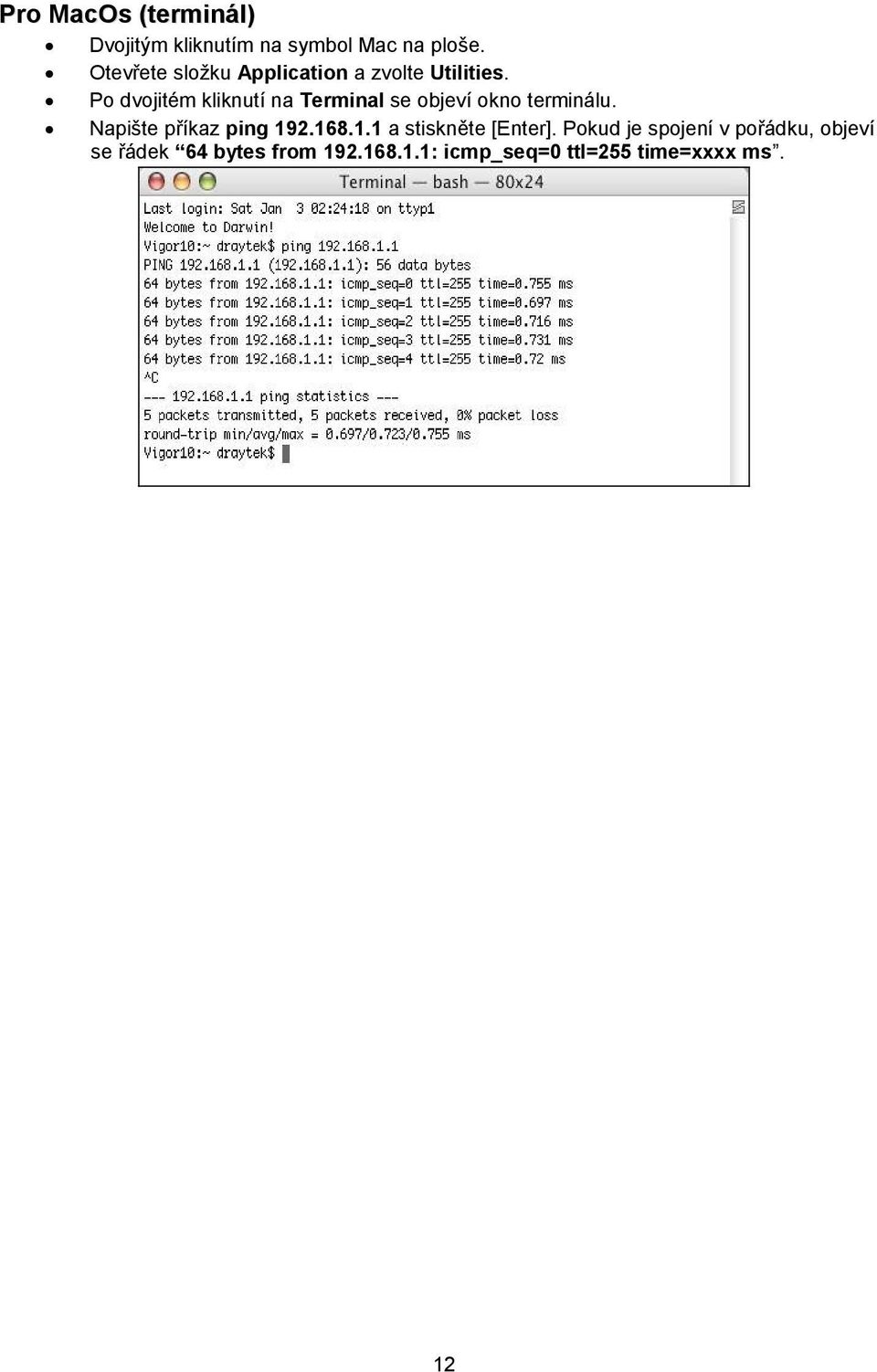 Po dvojitém kliknutí na Terminal se objeví okno terminálu. Napište příkaz ping 192.