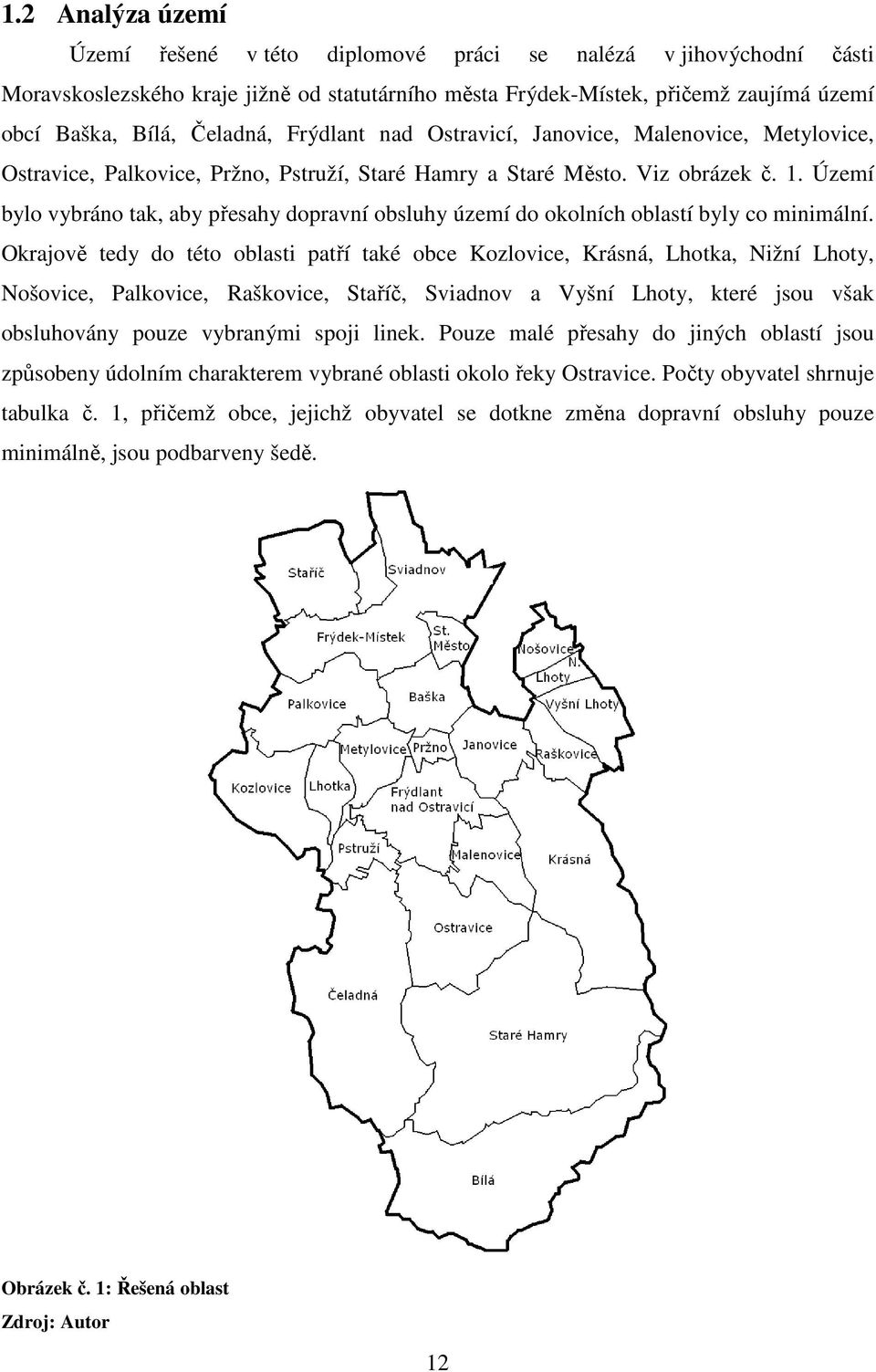 Území bylo vybráno tak, aby přesahy dopravní obsluhy území do okolních oblastí byly co minimální.