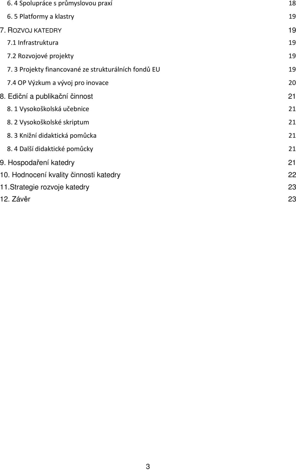 Ediční a publikační činnost 21 8. 1 Vysokoškolská učebnice 21 8. 2 Vysokoškolské skriptum 21 8.