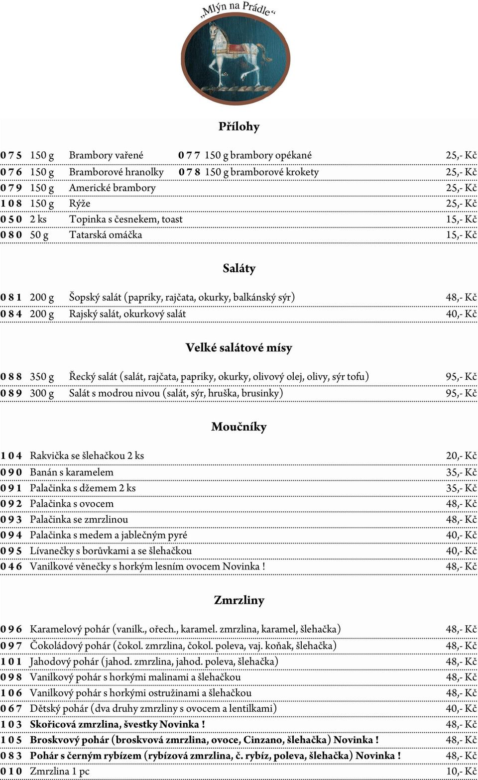 okurkový salát 40,- Kč Velké salátové mísy 0 8 8 350 g Řecký salát (salát, rajčata, papriky, okurky, olivový olej, olivy, sýr tofu) 95,- Kč 0 8 9 300 g Salát s modrou nivou (salát, sýr, hruška,