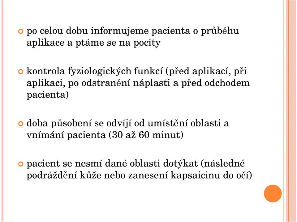 pacienta) doba působení se odvíjí od umístění oblasti a vnímání pacienta (30 až 60 minut)