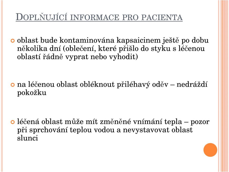 vyhodit) na léčenou oblast obléknout přiléhavý oděv nedráždí pokožku léčená oblast