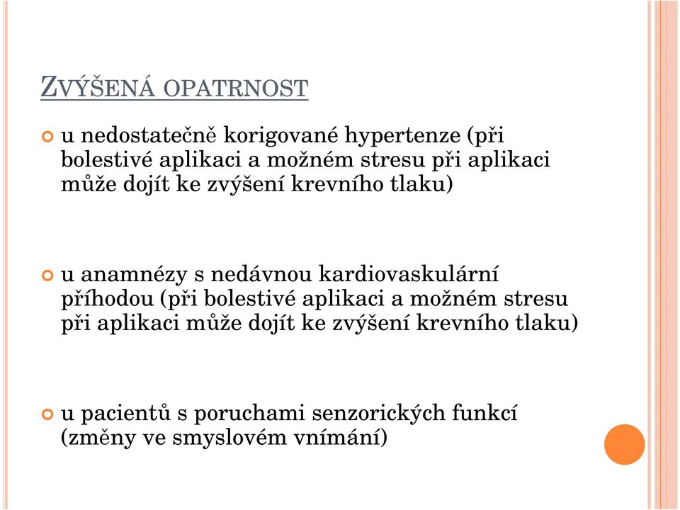 kardiovaskulární příhodou (při bolestivé aplikaci a možném stresu při aplikaci může