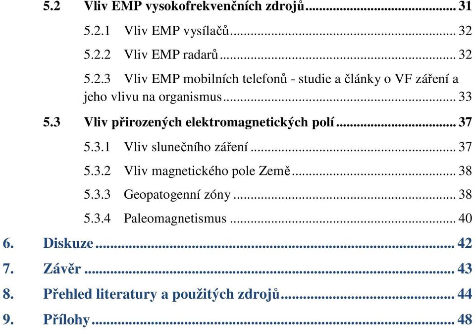 .. 38 5.3.3 Geopatogenní zóny... 38 5.3.4 Paleomagnetismus... 40 6. Diskuze... 42 7. Závěr... 43 8.