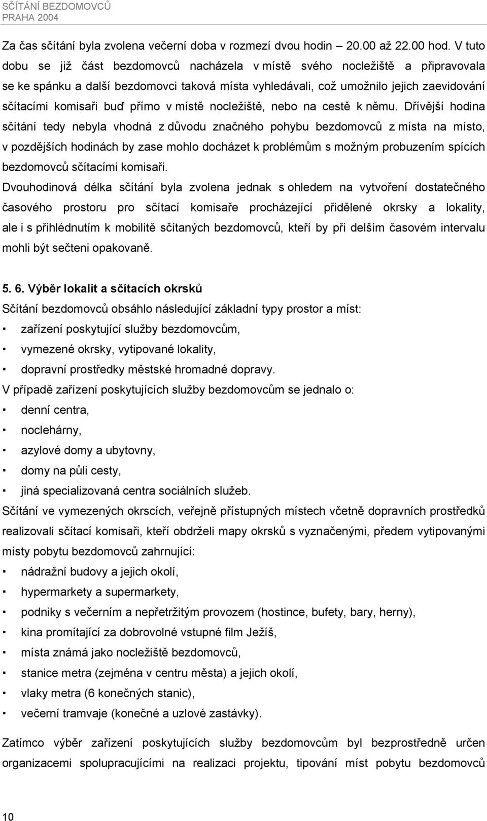 přímo v místě nocležiště, nebo na cestě k němu.